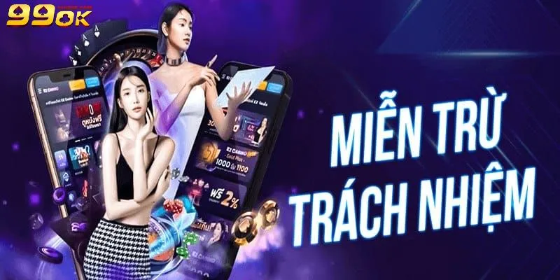 Trường hợp được miễn trừ trách nhiệm tại nhà cái 99OK